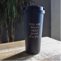 TO GO MUG /YOU ARE WHAT I NEED